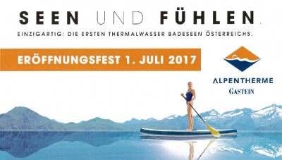 1. JULI 2017: SEEN UND FÜHLEN - Eröffnungsfest der ersten Thermalwasser Badeseen Österreichs in der ALPENTHERME 